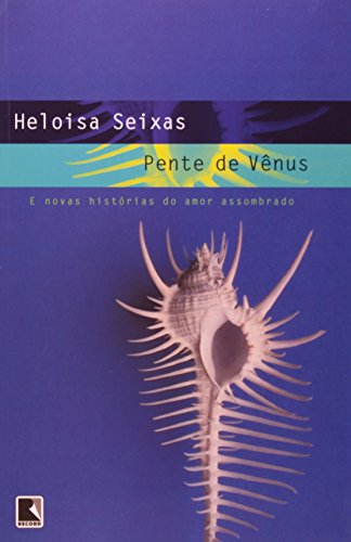 PENTE DE VÊNUS E NOVAS HISTORIA     S DO AMOR ASSOMBRADO, livro de Heloisa Seixas