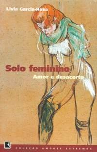 SOLO FEMININO (Coleção Amores Extremos), livro de Lívia Garcia-Roza