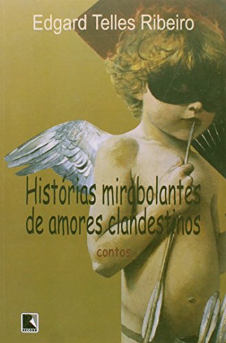 Histórias Mirabolantes de Amores Clandestinos, livro de Edgard Telles Ribeiro
