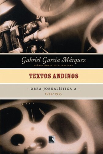 Textos Andinos. 1954-1955 - Coleção Obra Jornalística De GGM. Volume 2, livro de Gabriel García Márquez