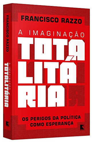 A Imaginação Totalitária, livro de Francisco Razzo