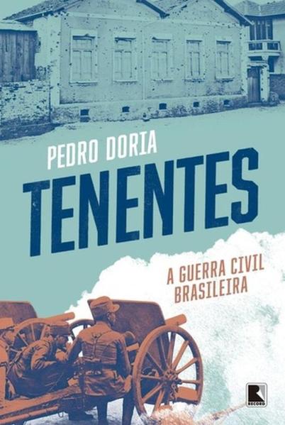 Tenentes: A Guerra Civil Brasileira, livro de Pedro Doria