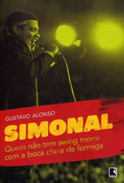 Quem não tem swing morre com a boca cheia de formiga: Simonal e os limites de uma memória tropical, livro de Gustavo Alonso