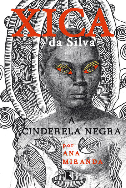 Xica da Silva: A Cinderela negra. A Cinderela negra, livro de Ana Miranda