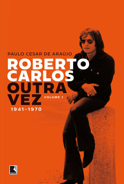 Roberto Carlos outra vez: 1941-1970 (Vol. 1), livro de Paulo Cesar de Araújo