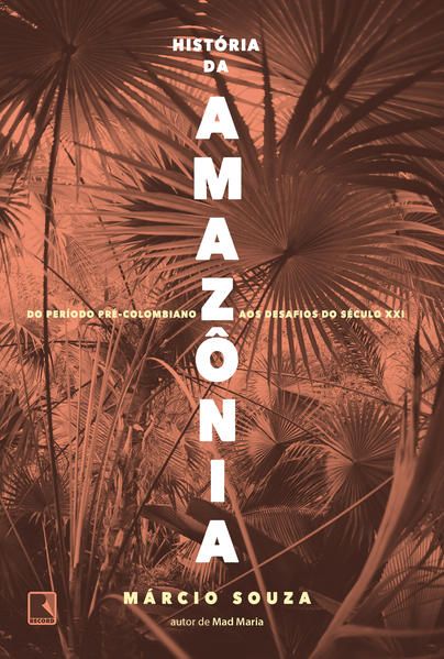 História da Amazônia. Do período pré-colombiano aos desafios do século XXI, livro de Márcio Souza