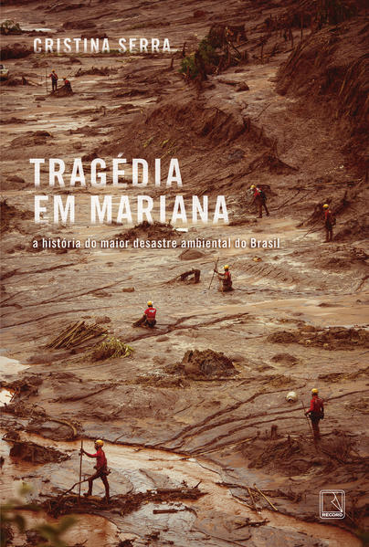 Tragédia em Mariana: A história do maior desastre ambiental do Brasil, livro de Cristina Serra