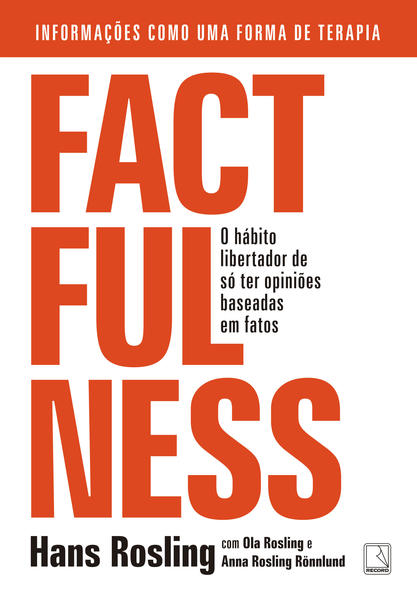 Factfulness. O hábito libertador de só ter opiniões baseadas em fatos, livro de Hans Rosling, Ola Rosling, Anna Rosling Rönnlund
