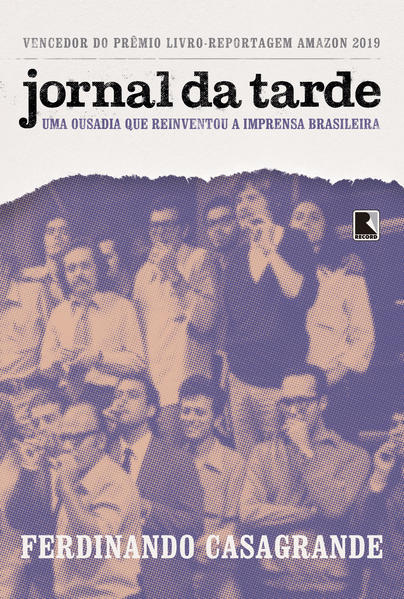 Jornal da Tarde. Uma ousadia que reinventou a imprensa brasileira, livro de Ferdinando Casagrande