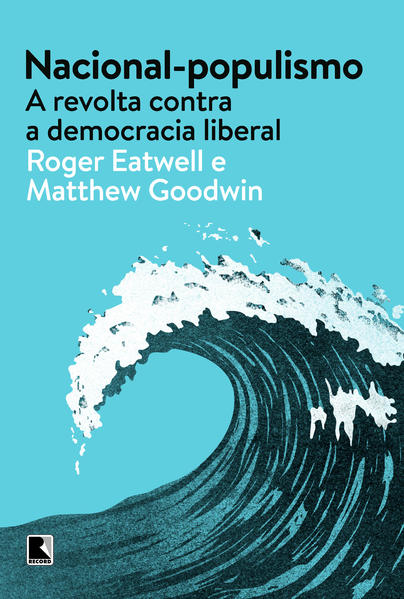 Nacional-populismo. A revolta contra a democracia liberal, livro de Roger Eatwell, Matthew Goodwin