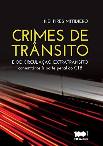 Crimes de Trânsito e de Circulação Extratrânsito: Comentários À Parte Penal do Código de Trânsito Br, livro de Nei Pires Mitidiero