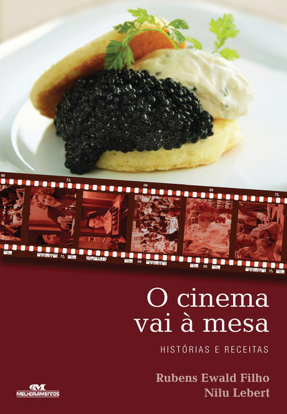 Cinema Vai À Mesa, O: Histórias e Receitas, livro de Rubens Ewald Filho