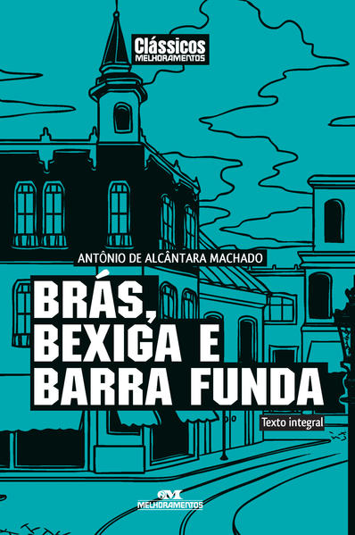 Brás, Bexiga e Barra Funda - Coleção Clássicos Melhoramentos, livro de António de Alcântara Machado