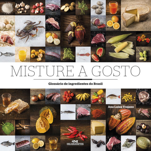 Misture a Gosto: Glossário de Ingredientes do Brasil, livro de Ana Luiza Trajano