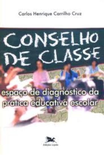 Conselho de classe - Espaço de diagnóstico da prática, livro de Carlos Henrique Carrilho Cruz