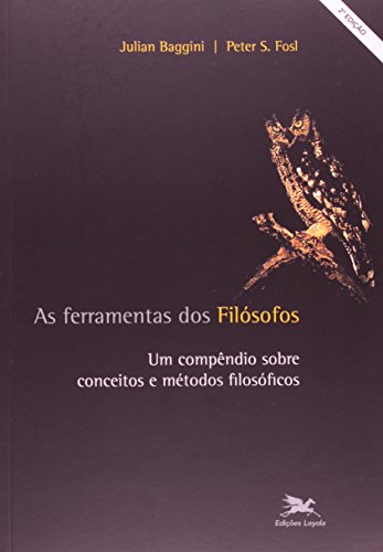 Ferramentas dos filósofos (As) - Um compêndio sobre conceitos e métodos filosóficos, livro de Julian Baggini