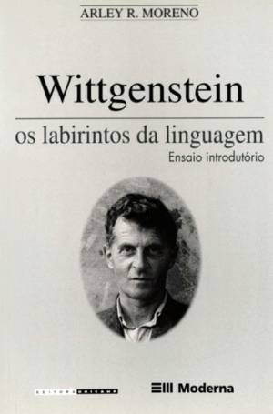 Wittgenstein: os labirintos da linguagem - Ensaio introdutório, livro de Arley R. Moreno