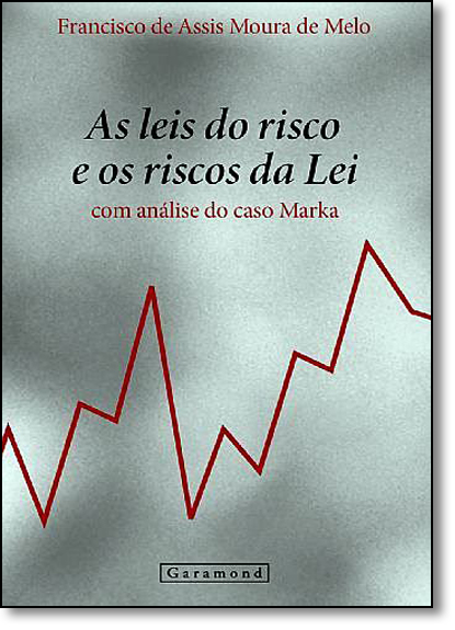 As Leis dos Riscos e os Riscos das Leis: Com Análises do Caso Marka, livro de Francisco de Assis Moura de Melo