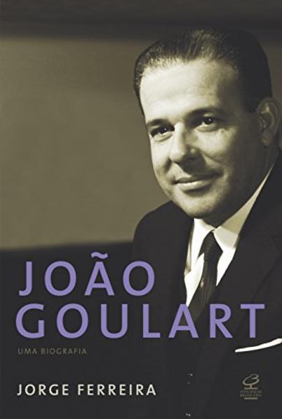 João Goulart. Uma Biografia, livro de Jorge Ferreira