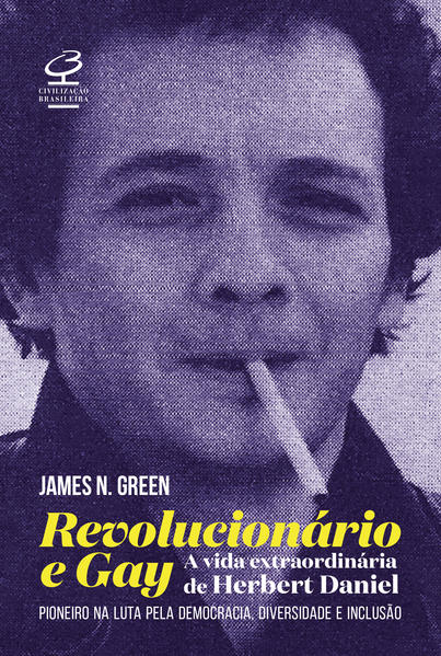 Revolucionário e gay: A extraordinária vida de Herbert Daniel – Pioneiro na luta pela democracia, diversidade e inclusão, livro de James N. Green