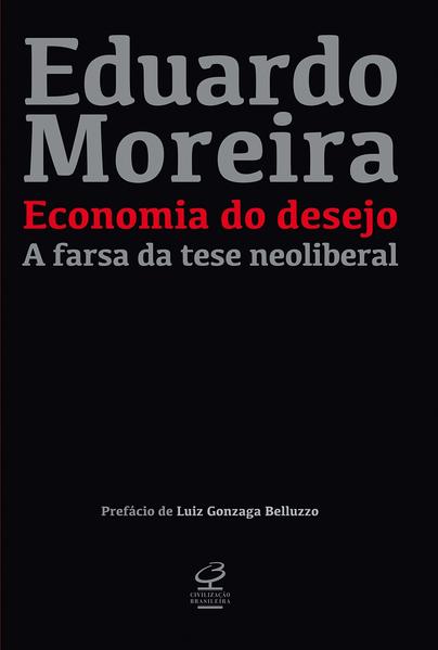 Economia do desejo. A farsa da tese neoliberal, livro de Eduardo Moreira