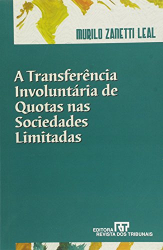 Transferência Involuntária de Quotas nas Sociedades Limitadas, A, livro de Murilo Zanetti Leal