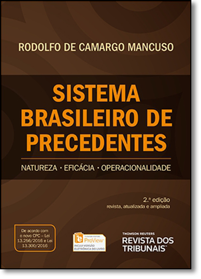 Sistema Brasileiro de Precedentes: Natureza - Eficácia - Operacionalidade, livro de Rodolfo de Camargo Mancuso