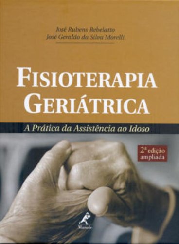 Fisioterapia Geriátrica -A Prática da Assistência ao Idoso, livro de Rebelatto, José Rubens / Morelli, José Geraldo da Silva