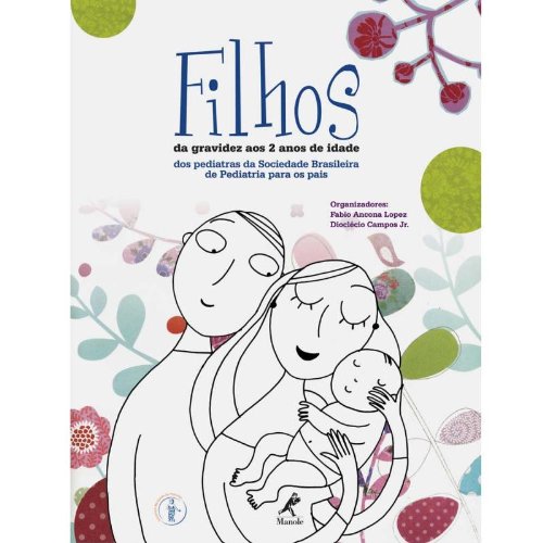Filhos – da gravidez aos 2 anos de idade – dos pediatras da Sociedade Brasileira de Pediatria para os pais, livro de Fabio Ancona Lopez e Dioclécio Campos Jr.