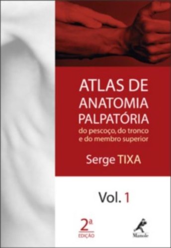 Atlas de Anatomia Palpatória-do Pescoço, do Tronco e do Membro Superior, livro de Tixa, Serge