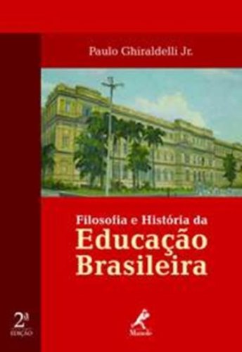 Filosofia e História da Educação Brasileira, livro de Ghiraldelli Jr., Paulo