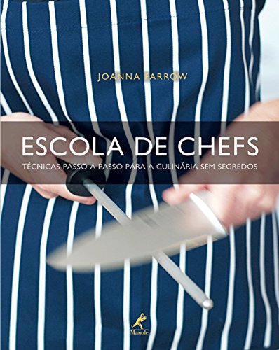 Escola de Chefs - Técnicas Passo a Passo para a Culinária sem Segredos, livro de Joanna Farrow