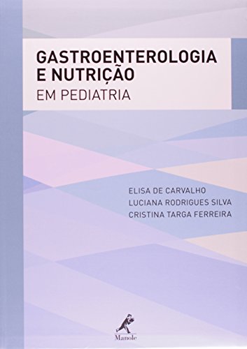 Gastroenterologia e Nutrição em Pediatria, livro de Carvalho, Elisa de  / Silva, Luciana Rodrigues / Ferreira, Cristina Targa