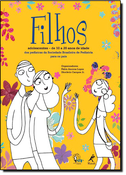 Filhos Adolescentes: de  a 20 Anos de Idade dos Pediatras da Sociedade Brasileira da Pediatria para os Pais, livro de Fabio Ancona | Dioclécio Campos