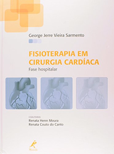 Fisioterapia em cirurgia cardíaca-fase hospitalar, livro de Sarmento, George Jerre Vieira / Moura, Renata Henn / Canto, Renata Couto do 