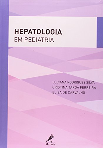 Hepatologia em Pediatria , livro de Silva, Luciana Rodrigues / Ferreira, Cristina Targa / Carvalho, Elisa de