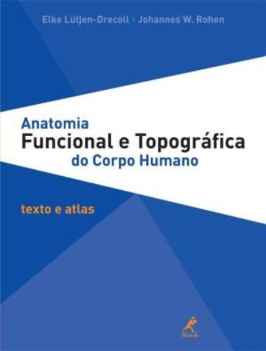 Anatomia funcional e topográfica do corpo humano-Texto e atlas, livro de Lutjen-Drecoll, Elke / Rohen, Johannes W.