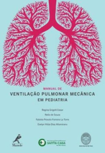 Manual de Ventilação Pulmonar Mecânica em Pediatria, livro de Cesar, Regina Grigolli / Souza, Nelio de / La Torre, Fabíola Peixoto Ferreira / Altamirando, Evelyn Hilda Diaz