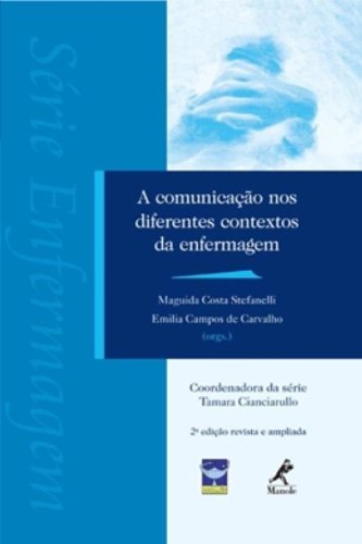 A comunicação nos diferentes contextos da enfermagem, livro de Stefanelli, Maguida Costa / Carvalho, Emilia Campos de 
