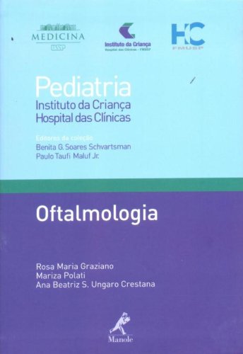 Oftalmologia , livro de Graziano, Rosa Maria / Polati, Mariza / Crestana, Ana Beatriz S. Ungaro / Schvartsman, Benita G. Soares / Mauf Jr., Paulo Taufi 