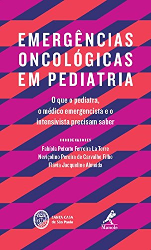 Emergências oncológicas em pediatria, livro de La Torre, Fabíola Peixoto Ferreira / Carvalho Filho, Neviçolino Pereira de / Almeida, Flávia Jacqueline 