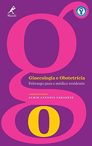 Ginecologia e Obstetrícia-Febrasgo para o médico residente, livro de Urbanetz, Almir Antonio 
