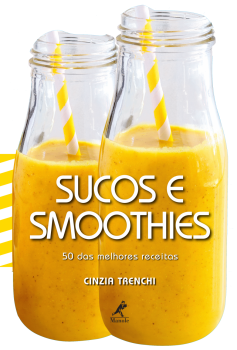 Sucos e smoothies - 50 das melhores receitas, livro de Cinzia Trenchi