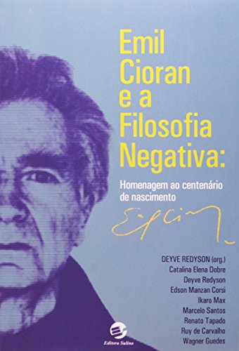 Emil Cioran e a Filosofia Negativa: Homenagem ao Centenário de Nascimento, livro de Deyve Redyson