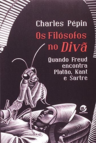 FILOSOFOS NO DIVA, OS - QUANDO FREUD ENCONTRA PLATAO, KANT E SARTRE, livro de PEPIN , CHARLES