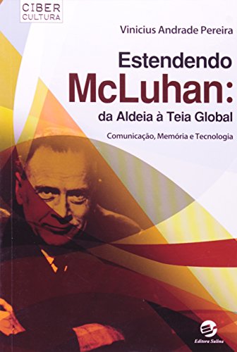 Estendendo Mcluhan: Da Aldeia Á Teia Global Comunicação, Memória e Tecnologia, livro de Vinicius Andrade Pereira