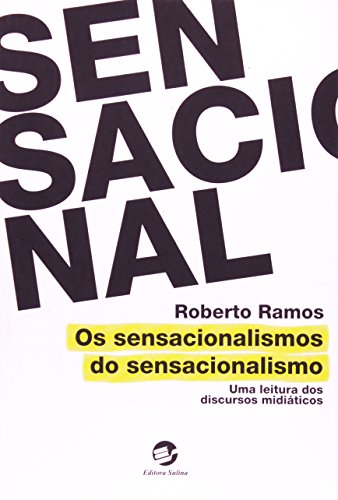 Sensacionalismos do Sensacionalismo, Os: Uma Literatura dos Discursos Midiáticos, livro de Roberto Ramos
