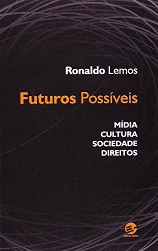 Futuros Possíveis: Mídia, Cultura, Sociedade, Direitos, livro de Ronaldo Lemos