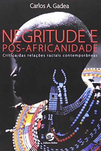 Negritude e Pós Africanidade: Crítica das Relações Raciais Contemporâneas, livro de Carlos A. Gadea