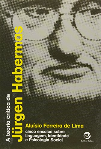 Teoria Crítica de Jurgen Habermas, A: Cinco Ensaios Sobre Linguagem, Identidade e Psicologia Social, livro de Aluísio Ferreira de Lima